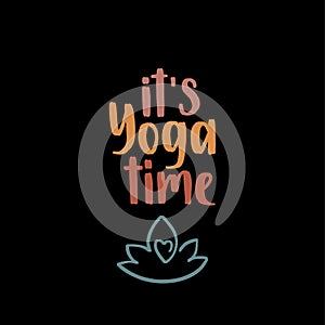 It s yoga time. Handwritten lettering positive self-talk inspirational quote.