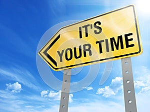 It`s your time sign