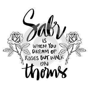 Sabr patience is when you dream of roses but walk on thorns.