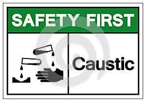 Safety First Caustic Symbol Sign, Vector Illustration, Isolate On White Background Label .EPS10