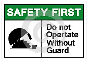 Safety First Do Not Operate Without Guard Symbol Sign, Vector Illustration, Isolate On White Background Label. EPS10