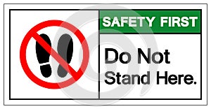 Safety First Do Not Stand Here Symbol Sign,Vector Illustration, Isolated On White Background Label. EPS10