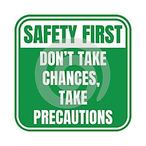 Safety first don\'t take chances take precautions symbol icon