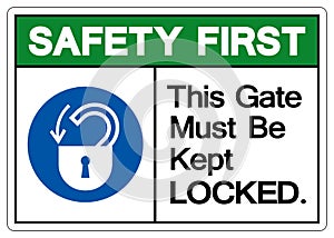 Safety First This Gate Must Be Kept Locked Symbol Sign,Vector Illustration, Isolated On White Background Label. EPS10