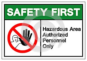 Safety First Hazadous Area Authorized Personnel Only Symbol Sign ,Vector Illustration, Isolate On White Background Label .EPS10