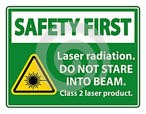 Safety First Laser radiation,do not stare into beam,class 2 laser product Sign on white background