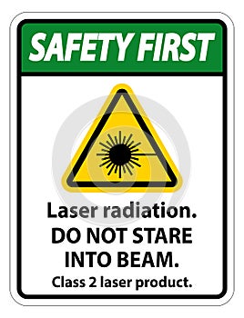 Safety First Laser radiation,do not stare into beam,class 2 laser product Sign on white background