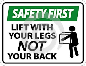 Safety First Lift With Your Legs Sign On White Background