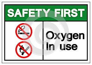 Safety First Oxygen In Use Symbol Sign, Vector Illustration, Isolated On White Background Label. EPS10