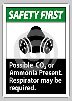 Safety First PPE Sign Possible Co2 Or Ammonia Present, Respirator May Be Required