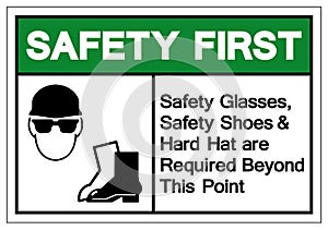 Safety First Safety Glasses,Safety Shoes and Hard Hat are Required Beyond This Point Symbol Sign ,Vector Illustration, Isolate On