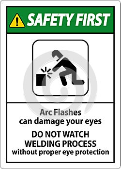 Safety First Sign Arc Flashes Can Damage Your Eyes. Do Not Watch Welding Process Without Proper Eye Protection