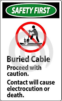 Safety First Sign Buried Cable, Proceed With Caution, Contact Will Cause Electrocution Or Death