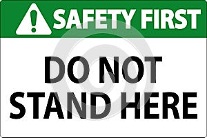 Safety First Sign Do Not Stand Here On White Background