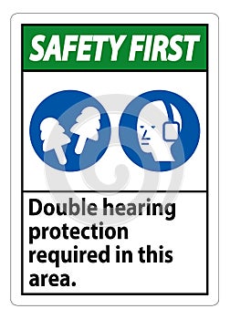 Safety First Sign Double Hearing Protection Required In This Area With Ear Muffs & Ear Plugs