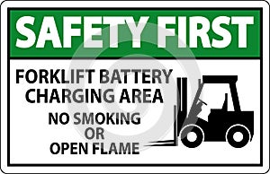 Safety First Sign Forklift Battery Charging Area, No Smoking Or Open Flame