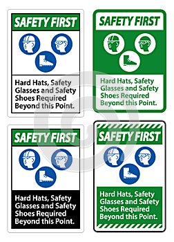 Safety First Sign Hard Hats, Safety Glasses And Safety Shoes Required Beyond This Point With PPE Symbol