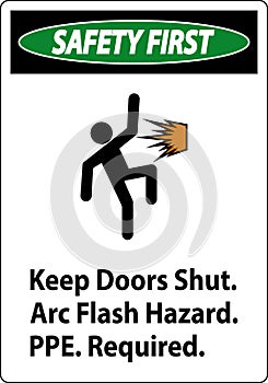 Safety First Sign Keep Doors Shut Arc Flash Hazard PPE Required