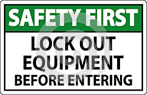 Safety First Sign, Lock Out Equipment Before Entering