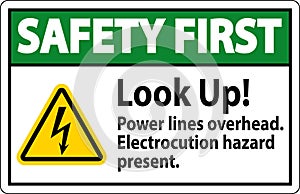Safety First Sign Look Up Power Lines Overhead, Serious Injury May Result