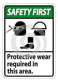 Safety First Sign Protective Wear Is Required In This Area.With Goggles, Hard Hat, And Boots Symbols on white background