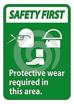 Safety First Sign Protective Wear Is Required In This Area.With Goggles, Hard Hat, And Boots Symbols on white background