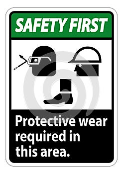 Safety First Sign Protective Wear Is Required In This Area.With Goggles, Hard Hat, And Boots Symbols on white background