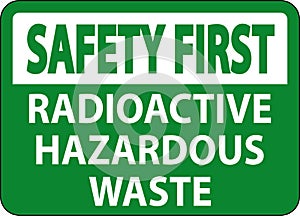 Safety First Sign Radioactive Hazardous Waste