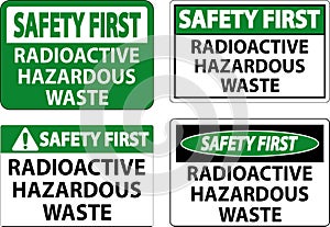 Safety First Sign Radioactive Hazardous Waste