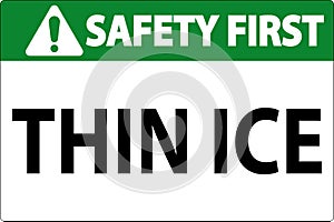 Safety First Sign, Warning Thin Ice Sign