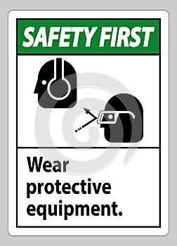 Safety First Sign Wear Protective Equipment with goggles and glasses graphics