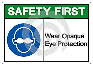 Safety First Wear Opaque Eye Protection Symbol Sign,Vector Illustration, Isolated On White Background Label. EPS10