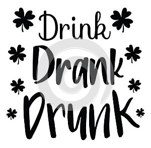 Saint Patrick`s Day Design - Drink Drank Drunk