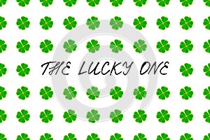 Saint Patrick`s Day greeting card with green mosaic clover leaves and text on white background. Inscription - The lucky one!
