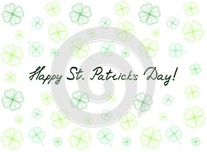 Saint Patrick`s Day greeting card with green tender clover leaves and text. Inscription - Happy St. Patrick`s Day!