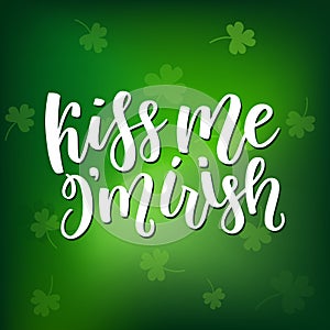 Saint Patricks Day greeting card with sparkled green clover leaves and text. Inscription - Kiss Me, I am Irish. St