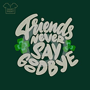 Saint patricks day lettering. Friends never say goodbye. Vector illustration