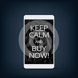 Sale banner on smartphone screen with motivational poster text keep calm and buy now. Black low poly background.