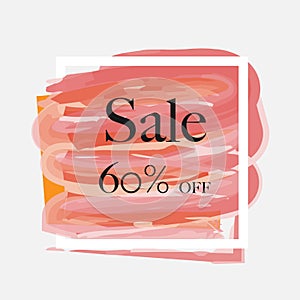 Sale 60% off sign over grunge brush art paint abstract texture background acrylic stroke poster vector illustration.