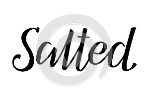 Salted. Handwritten lettering. Inscription in English. Modern brush ink calligraphy.