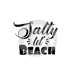 Salty lil` Beach- saying text