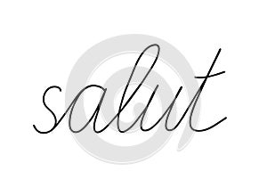 Salut write calligraphy word, continuous line drawing. Greeting, hello on French language. Vector photo