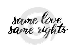 Same love same rights hand drawn lettering quote. Homosexuality slogan isolated on white. LGBT rights concept. Modern