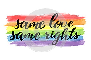 Same love same rights hand drawn lettering quote. Homosexuality slogan on watercolor rainbow. LGBT rights concept