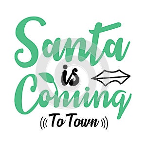 Santa is coming to town typography t shirt design, marry christmas typhography