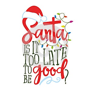 Santa, it is too late to be good? - Calligraphy phrase for Christmas.