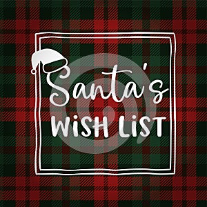 Santas wish list. Christmas greeting card, invitation with hat. Hand lettered white text over tartan checkered plaid