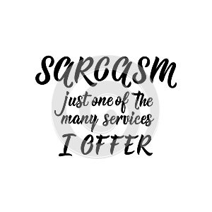 Sarcasm just one of the many services I offer. Funny lettering. calligraphy vector illustration photo