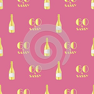 60 and sassy birthday vector seamless pattern with hand drawn champagne bottles and glasses. Gold and hot pink