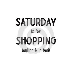 Saturday is time for shopping online and in bad. Daily morning inspiration.  Daily morning motivation photo